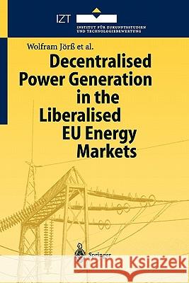 Decentralised Power Generation in the Liberalised Eu Energy Markets: Results from the Decent Research Project Jörß, Wolfram 9783642072697 Not Avail