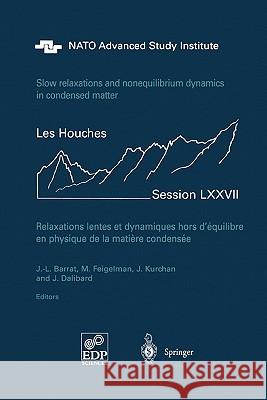 Slow Relaxations and Nonequilibrium Dynamics in Condensed Matter: Les Houches Session LXXVII, 1-26 July, 2002 Jean-Louis Barrat, Michail Victorovich Feigelman, Jorge Kurchan, Jean Dalibard 9783642072734 Springer-Verlag Berlin and Heidelberg GmbH & 
