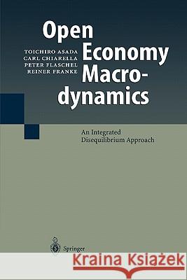 Open Economy Macrodynamics: An Integrated Disequilibrium Approach Asada, Toichiro 9783642072741