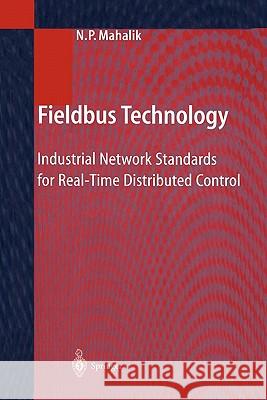 Fieldbus Technology: Industrial Network Standards for Real-Time Distributed Control Mahalik, Nitaigour P. 9783642072840 Springer