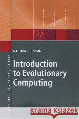 Introduction to Evolutionary Computing Agoston E. Eiben, J.E. Smith 9783642072857 Springer-Verlag Berlin and Heidelberg GmbH & 