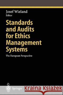 Standards and Audits for Ethics Management Systems: The European Perspective Wieland, Josef 9783642072925 Not Avail