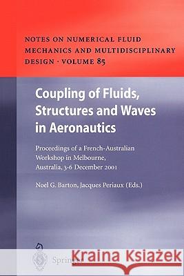 Coupling of Fluids, Structures and Waves in Aeronautics: Proceedings of a French-Australian Workshop in Melbourne, Australia 3–6 December 2001 Noel G. Barton, Jacques Periaux 9783642072949 Springer-Verlag Berlin and Heidelberg GmbH & 