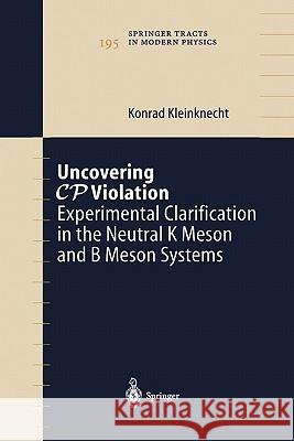 Uncovering Cp Violation: Experimental Clarification in the Neutral K Meson and B Meson Systems Kleinknecht, Konrad 9783642073144