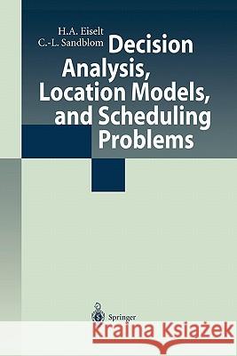 Decision Analysis, Location Models, and Scheduling Problems H. A. Eiselt Carl-Louis Sandblom 9783642073151 Not Avail