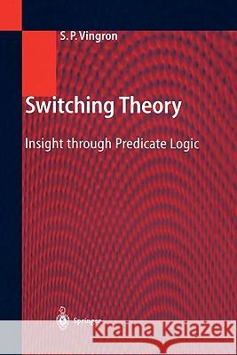 Switching Theory: Insight through Predicate Logic Shimon Peter Vingron 9783642073182