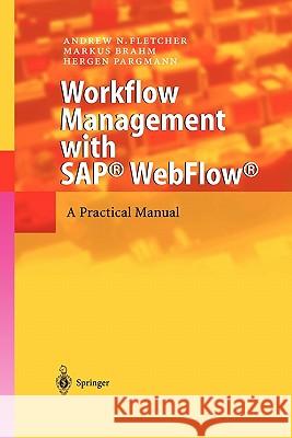 Workflow Management with Sap(r) Webflow(r): A Practical Manual Fletcher, Andrew N. 9783642073298