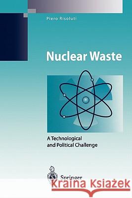 Nuclear Waste: A Technological and Political Challenge Risoluti, Piero 9783642073328