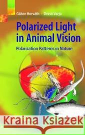 Polarized Light in Animal Vision: Polarization Patterns in Nature Horváth, Gábor 9783642073342