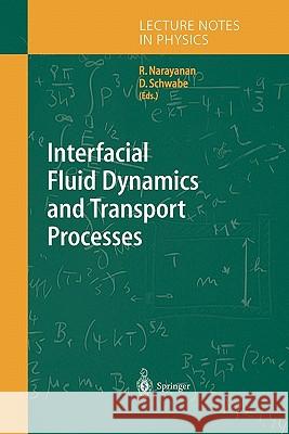 Interfacial Fluid Dynamics and Transport Processes Ranga Narayanan Dietrich Schwabe 9783642073625 Not Avail