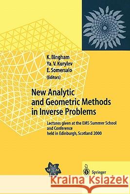 New Analytic and Geometric Methods in Inverse Problems: Lectures Given at the EMS Summer School and Conference Held in Edinburgh, Scotland 2000 Bingham, Kenrick 9783642073793 Not Avail