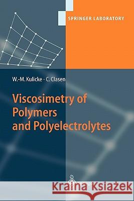 Viscosimetry of Polymers and Polyelectrolytes Werner-Michael Kulicke, Christian Clasen 9783642073960