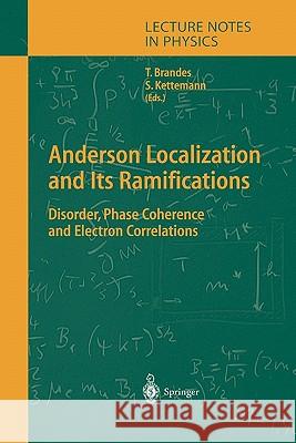 Anderson Localization and Its Ramifications: Disorder, Phase Coherence, and Electron Correlations Tobias Brandes, Stefan Kettemann 9783642073984 Springer-Verlag Berlin and Heidelberg GmbH & 