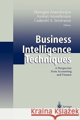 Business Intelligence Techniques: A Perspective from Accounting and Finance Anandarajan, Murugan 9783642074035 Not Avail
