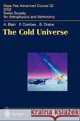 The Cold Universe: Saas-Fee Advanced Course 32, 2002. Swiss Society for Astrophysics and Astronomy Blain, Andrew W. 9783642074073 Not Avail