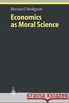 Economics as Moral Science Bernard Hodgson 9783642074271 Not Avail