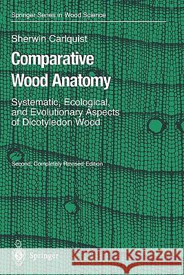 Comparative Wood Anatomy: Systematic, Ecological, and Evolutionary Aspects of Dicotyledon Wood Carlquist, Sherwin 9783642074387