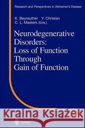 Neurodegenerative Disorders: Loss of Function Through Gain of Function K. Beyreuther, Y. Christen, C.L. Masters 9783642074486 Springer-Verlag Berlin and Heidelberg GmbH & 