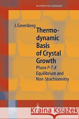 Thermodynamic Basis of Crystal Growth: P-T-X Phase Equilibrium and Non-Stoichiometry Greenberg, Jacob 9783642074523
