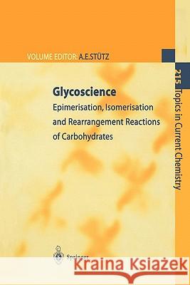 Glycoscience: Epimerisation, Isomerisation and Rearrangement Reactions of Carbohydrates Arnold E. Stütz 9783642074653 Springer-Verlag Berlin and Heidelberg GmbH & 