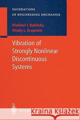 Vibration of Strongly Nonlinear Discontinuous Systems V. I. Babitsky V. L. Krupenin A. Veprik 9783642074714 Springer