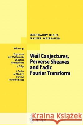 Weil Conjectures, Perverse Sheaves and ℓ-adic Fourier Transform Reinhardt Kiehl, Rainer Weissauer 9783642074721 Springer-Verlag Berlin and Heidelberg GmbH & 