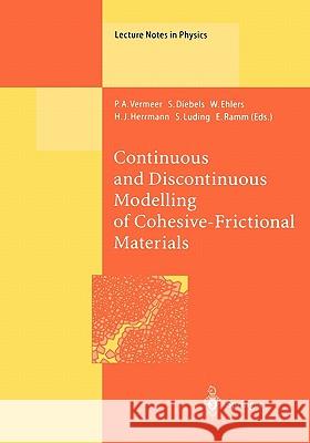 Continuous and Discontinuous Modelling of Cohesive-Frictional Materials P.A. Vermeer, S. Diebels, W. Ehlers, H.J. Herrmann, S. Luding, E. Ramm 9783642074790 Springer-Verlag Berlin and Heidelberg GmbH & 