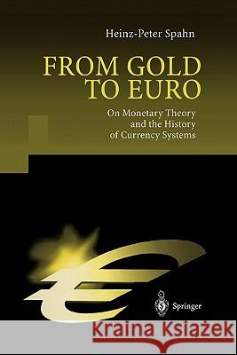 From Gold to Euro: On Monetary Theory and the History of Currency Systems Heinz-Peter Spahn 9783642074837 Springer-Verlag Berlin and Heidelberg GmbH & 