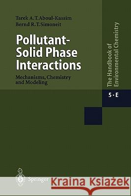 Pollutant-Solid Phase Interactions Mechanisms, Chemistry and Modeling Tarek A. Kassim Bernd R. T. Simoneit 9783642074967