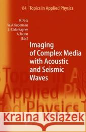 Imaging of Complex Media with Acoustic and Seismic Waves Mathias Fink William A. Kuperman Jean-Paul Montagner 9783642075018 Springer