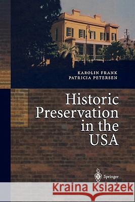 Historic Preservation in the USA Karolin Frank Patricia Petersen H. M. Mowat 9783642075094