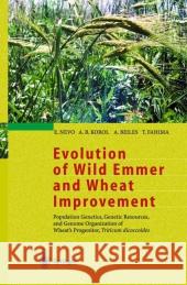 Evolution of Wild Emmer and Wheat Improvement: Population Genetics, Genetic Resources, and Genome Organization of Wheat’s Progenitor, Triticum dicoccoides E. Nevo, A.B. Korol, A. Beiles, T. Fahima 9783642075124 Springer-Verlag Berlin and Heidelberg GmbH & 