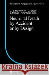 Neuronal Death by Accident or by Design C. E. Henderson D. Green J. Mariani 9783642075179 Not Avail