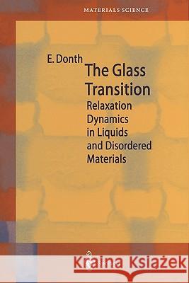 The Glass Transition: Relaxation Dynamics in Liquids and Disordered Materials Donth, E. 9783642075193 Not Avail