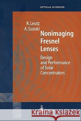 Nonimaging Fresnel Lenses: Design and Performance of Solar Concentrators Leutz, Ralf 9783642075315 Springer