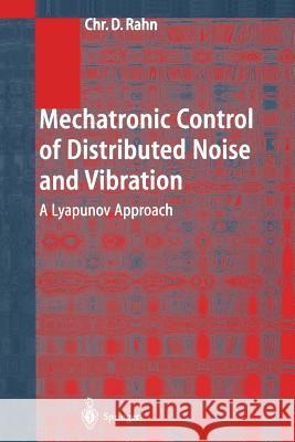 Mechatronic Control of Distributed Noise and Vibration: A Lyapunov Approach Rahn, Christopher D. 9783642075360