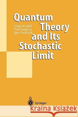 Quantum Theory and Its Stochastic Limit Luigi Accardi Yun Gang Lu Igor Volovich 9783642075438 Not Avail