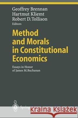 Method and Morals in Constitutional Economics: Essays in Honor of James M. Buchanan Brennan, Geoffrey 9783642075513 Not Avail