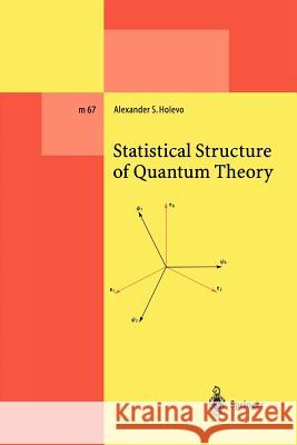 Statistical Structure of Quantum Theory Alexander S. Holevo 9783642075629