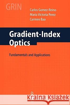 Gradient-Index Optics: Fundamentals and Applications Gomez-Reino, C. 9783642075681 Springer