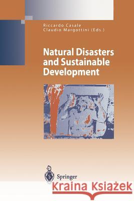 Natural Disasters and Sustainable Development Riccardo Casale, Claudio Margottini 9783642075803 Springer-Verlag Berlin and Heidelberg GmbH & 