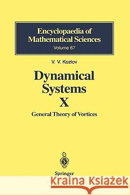 Dynamical Systems X: General Theory of Vortices Kozlov, Victor V. 9783642075841 Not Avail