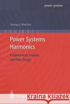 Power Systems Harmonics: Fundamentals, Analysis and Filter Design Wakileh, George J. 9783642075933 Not Avail