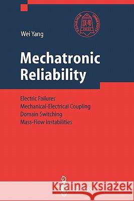 Mechatronic Reliability: Electric Failures, Mechanical-Electrical Coupling, Domain Switching, Mass-Flow Instabilities Yang, Wei 9783642076039