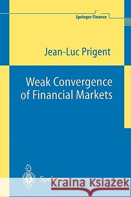 Weak Convergence of Financial Markets Jean-Luc Prigent 9783642076114 Not Avail