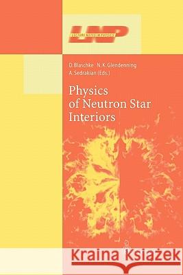 Physics of Neutron Star Interiors D. Blaschke N. K. Glendenning A. Sedrakian 9783642076145 Not Avail