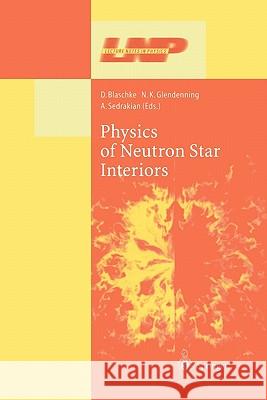 Physics of Neutron Star Interiors D. Blaschke N. K. Glendenning A. Sedrakian 9783642076145