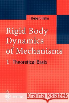 Rigid Body Dynamics of Mechanisms: 1 Theoretical Basis Hahn, Hubert 9783642076176 Not Avail