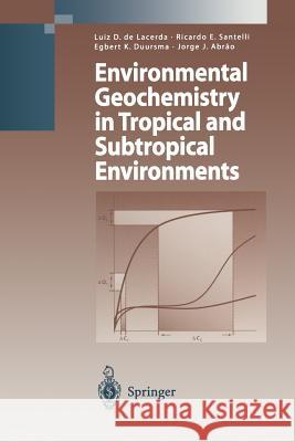 Environmental Geochemistry in Tropical and Subtropical Environments Luiz Drud Ricardo Erthal Santelli Egbert K. Duursma 9783642076428 Springer