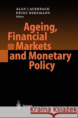 Ageing, Financial Markets and Monetary Policy Alan J. Auerbach Heinz Herrmann 9783642076619 Not Avail